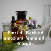 Fiori di Bach ed emozioni femminili - laboratorio esperienziale | giovedì 6 luglio 2023
