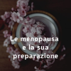LA MENOPAUSA E LA SUA PREPARAZIONE