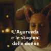 L'ĀYURVEDA E LE STAGIONI DELLE DONNE 