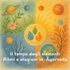 Il tempo degli elementi – Ritmi e stagioni in Ayurveda e Jyotish 